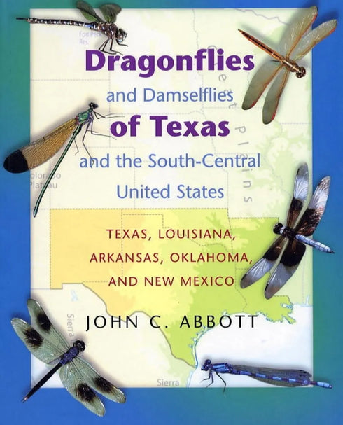 Dragonflies and Damselflies of Texas and the South-Central United States Texas, Louisiana, Arkansas, Oklahoma, and New Mexico - Abbott,J.C. 2005