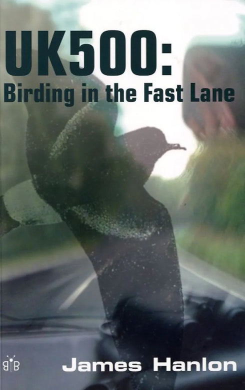 UK 500 Birding in the Fast Lane - Hanlon,J. 2006