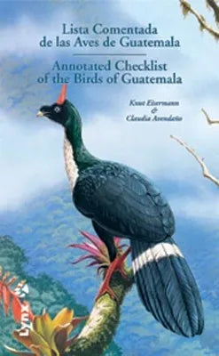 Annotated Checklist of the Birds of Guatemala / Lista Comentada de las Aves de Guatemala - Eisermann,K. 2007