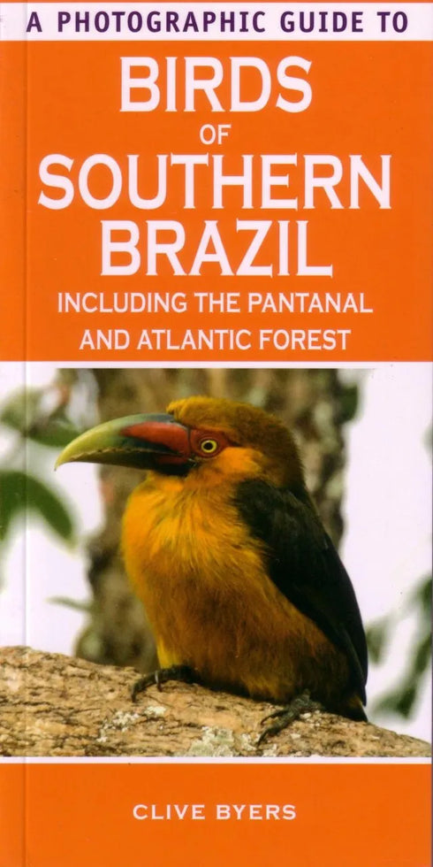 A Photographic Guide to Birds of Southern Brazil including the Pantanal and Atlantic Forest -Byers 2008