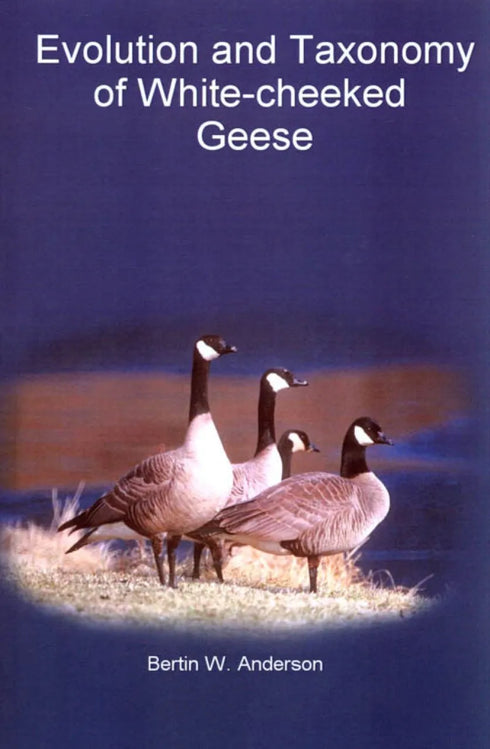 Evolution and Taxonomy of White-cheeked Geese -Anderson,B. 2010