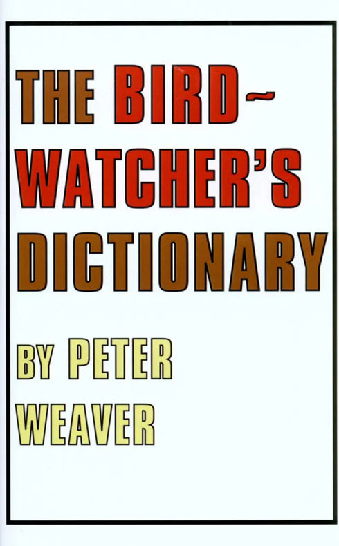 The Birdwatcher's Dictionary - Weaver,P. 1981