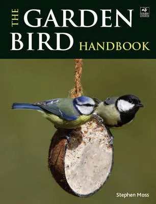 The Garden Bird Handbook - Moss, S. 2011