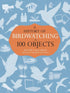 A History of Birdwatching in 100 Objects - Callahan 2014
