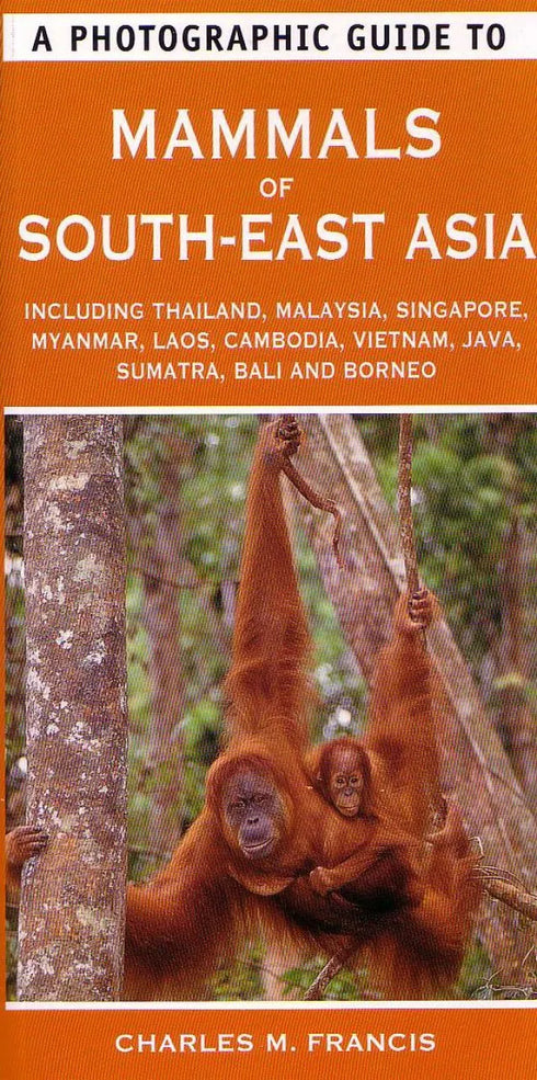 A Photographic guide to Mammals of South East Asia - Francis, C., M. 2013