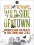 Chris Packham’s Wild Side of Town - Getting to know the wildlife in our towns and cities.