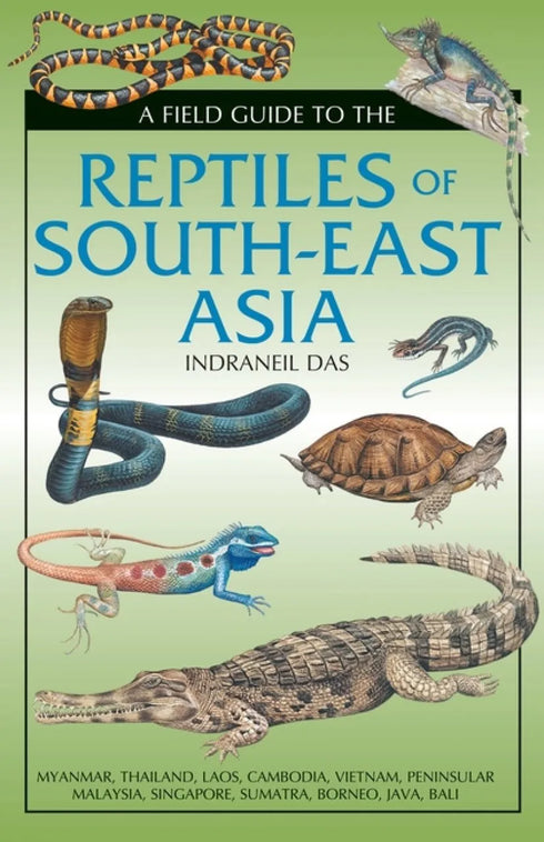 Field Guide to the Reptiles of South-East Asia - Indraneil Das 2015