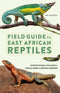 Field Guide to East African Reptiles - Steve Spawls 2018