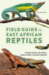Field Guide to East African Reptiles - Steve Spawls 2018