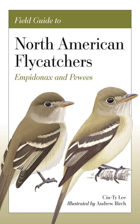 Field Guide to North American Flycatchers- Empidonax and Pewees - Cin-Ty Lee 2023