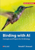 Birding with AI Concepts and Projects for Ornithology ByRonald T. Kneusel, 2025