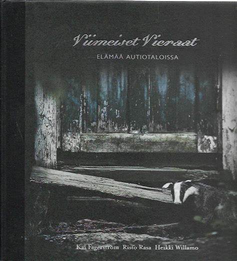 Viimeiset vieraat - elämää autiotalossa - Kai Fagerström ym 2010