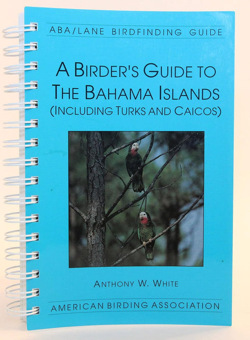 A Birder's Guide to the Bahama Islands (Including Turks and Caicos) -  White,A.W. 1998