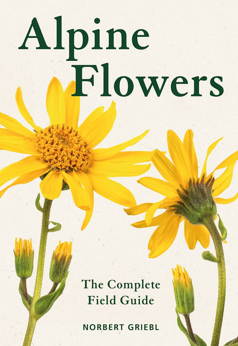 Alpine Flowers, the Complete Field Guide - Norbert Griel -2025