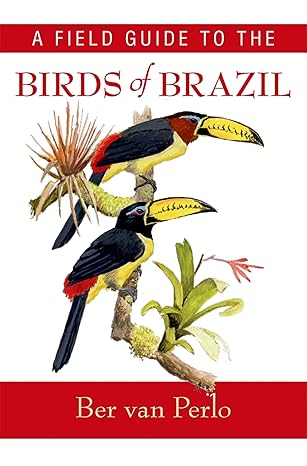 A Field Guide to the Birds of Brazil (Perlo, B. van 2009)