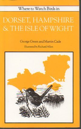 Where to watch birds in Dorset, Hampsire & the Isle of Wight - Green,G. 1990