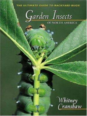 Garden Insects of North America - the ultimate guide to backyard bugs - Whitney Cranshaw 2004