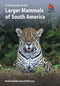 A Field Guide to the Larger Mammals of South America - Richard Webb and Jeff Blincow 2024