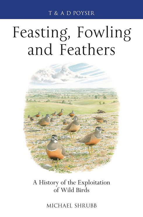 Feasting, Fowling and Feathers - Shrubb, M. 2013