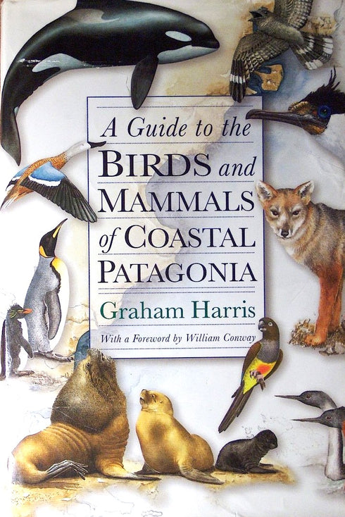 A Guide to the Birds and Mammals of Coastal Patagonia - Graham Harris 1998