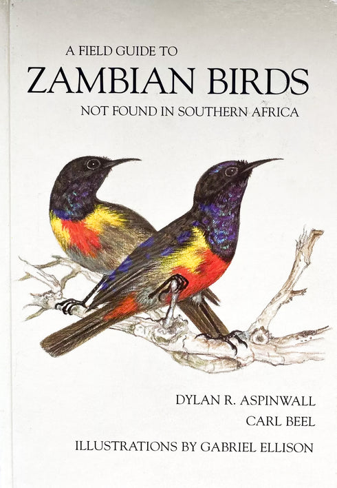 A Field Guide to Zambian Birds, not found in Southern Africa - Dylan R Aspinwall 1998