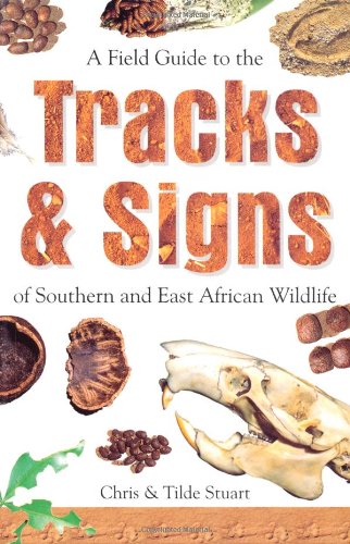 Field Guide to the Tracks and Signs of Southern and East African Wildlife - Chris Stuart 2003