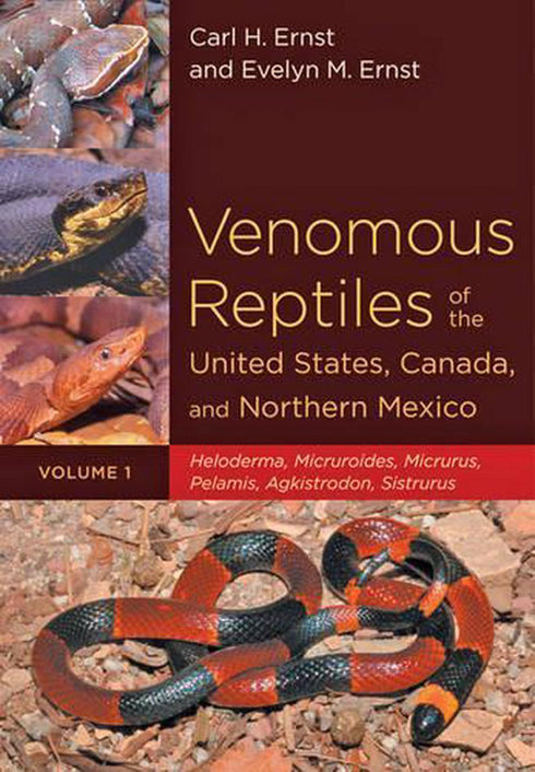 Venomous Reptiles of the United States, Canada and Northern Mexico, Volume 1 - Carl H. Ernst and Evelyn M. Ernst 2011