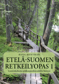Etelä Suomen retkeilyopas 1, luotokohteita Pääkaupunkiseudulta länteen, Hentman ( 5. painos 2020 )