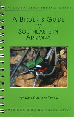 ABA, a Birder’s Guide to Southeastern Arizona (Taylor, R.C. 1995)