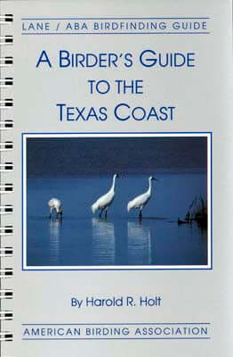 ABA, a Birder’s Guide to Texas Coast (Holt, H.R. 1993)