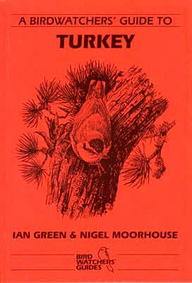 A Birdwatchers' Guide to Turkey: Site Guide - Green, I. 1995