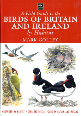 Field Guide to the Birds of Britain and Ireland by Habitat (Golley, M. 2004)