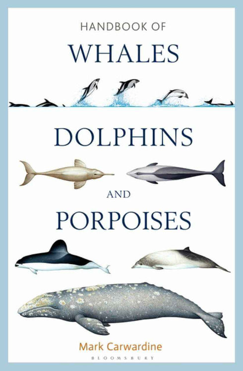 Handbook of Whales, Dolphins and Porpoises - Mark Carwardine 2019