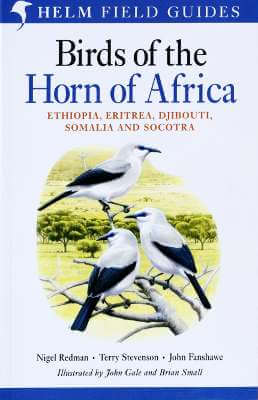 Birds of the Horn of Africa Ethiopia, Eritrea, Djibouti, Somalia and Socotra - Redman, N. Stevenson, T. and Fanshawe J. 2011 / 2nd Ed.