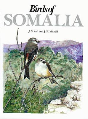 Birds of Somalia - Ash, J.S. & Miskell, J.E. 1998