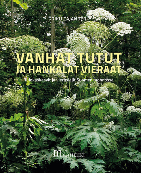 Vanhat tutut ja hankalat vieraat, tulokaskasvit ja vieraslajit Suomen luonnossa - Cajander 2018 )